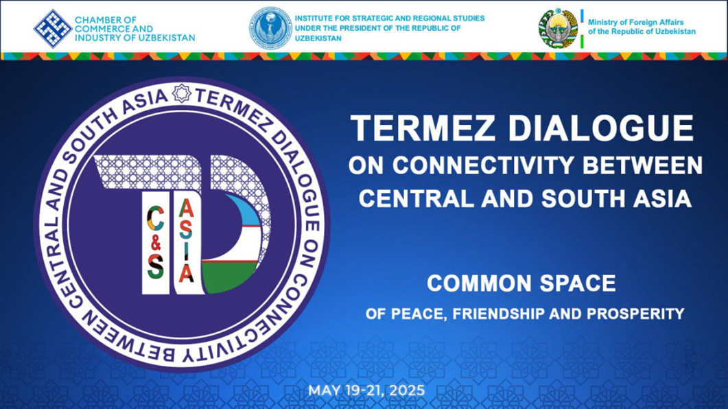 The First Meeting of Termez Dialogue on Connectivity between Central and South Asia to be held in Termez on May 19-21