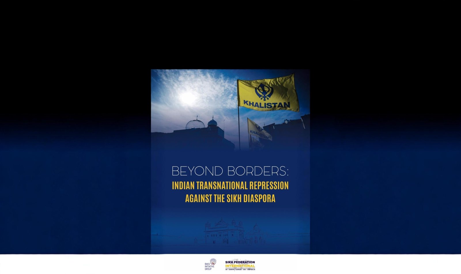 Baku Initiative Group, Sikh Federation International Release Report on Alleged Indian Transnational Repression Against Sikh Diaspora 25 Baku Initiative Group, Sikh Federation International Release Report on Alleged Indian Transnational Repression Against Sikh Diaspora