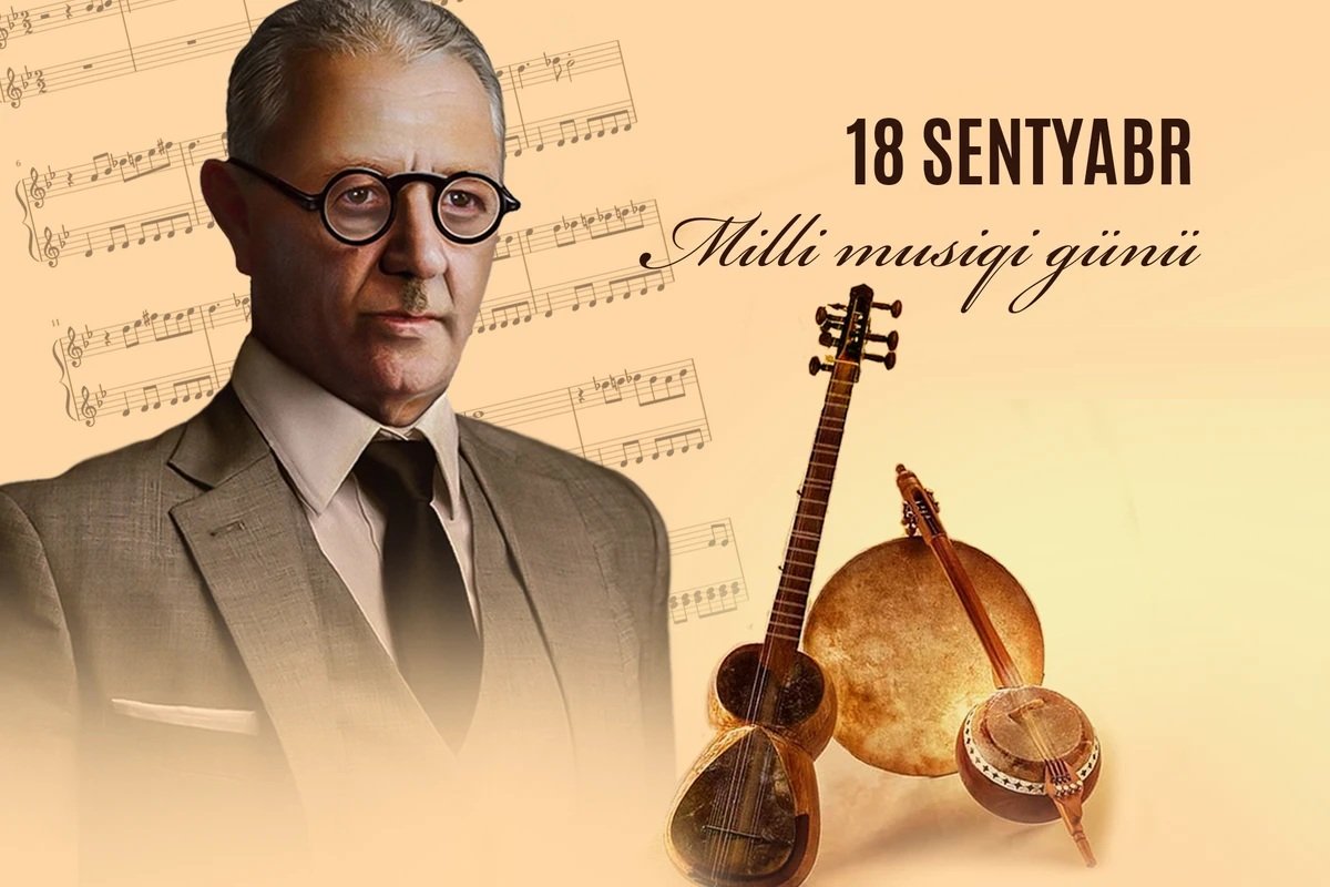 September 18 – The Birthday of Uzeyir Hajibeyli and National Music Day 3 September 18 – The Birthday of Uzeyir Hajibeyli and National Music Day